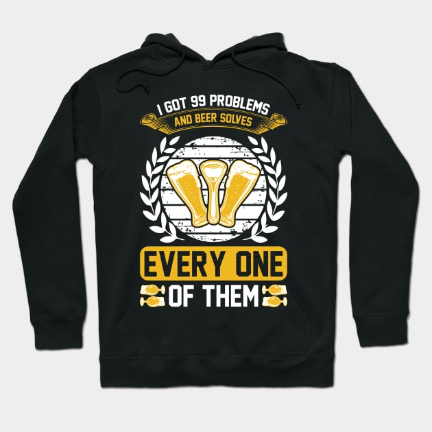 I got 99 problems and beer solves every one of them T Shirt For Women Men Hoodie by Xamgi